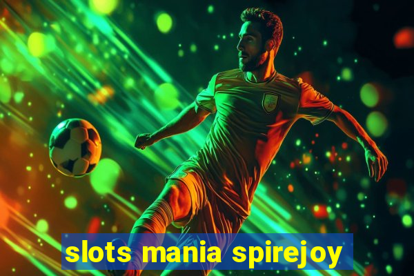 slots mania spirejoy